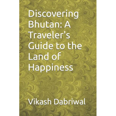 Discovering Bhutan: A Traveler's Guide to the Land of Happiness
