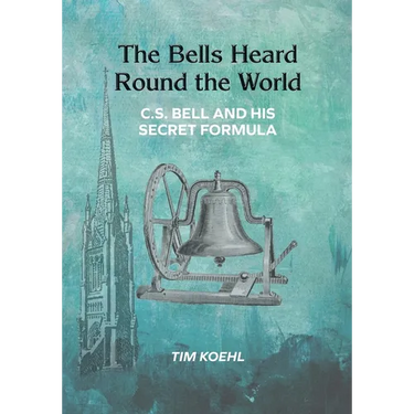 The Bells Heard Round the World: C.S. Bell and His Secret Formula