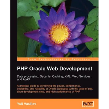 PHP Oracle Web Development: Data Processing, Security, Caching, XML, Web Services, and Ajax