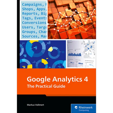 Google Analytics 4: The Practical Guide