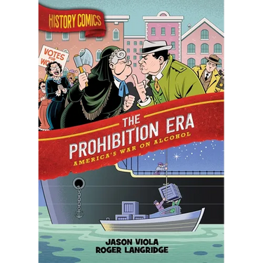History Comics: The Prohibition Era: America's War on Alcohol