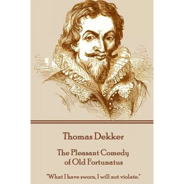 Thomas Dekker - The Pleasant Comedy of Old Fortunatus: "What I have sworn, I will not violate."