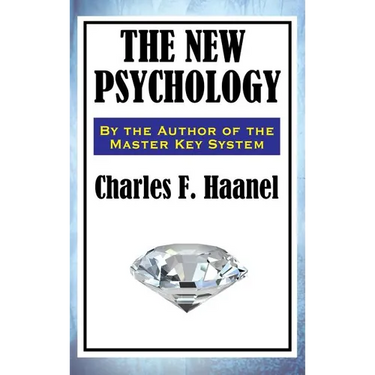 The New Psychology: A Classic Work of New Thought and Mental Science