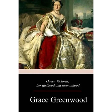 Queen Victoria, Her Girlhood And Womanhood