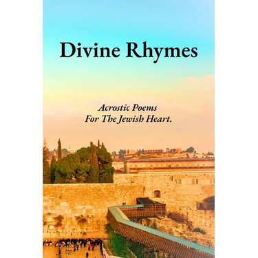 Divine Rhymes: Acrostic Poems For The Jewish Heart.