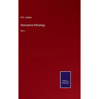 Descriptive Ethnology: Vol. I