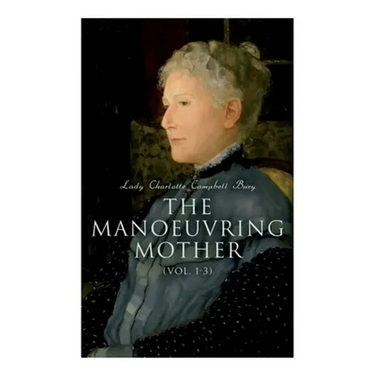 The Manoeuvring Mother (Vol. 1-3): Victorian Novel