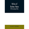 History of Durham, Maine: with genealogical notes