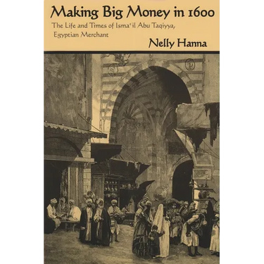 Making Big Money in 1600: The Life and Times of Isma'il Abu Taqiyya, Egyptian Merchant