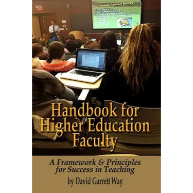 Handbook for Higher Education Faculty: A Framework & Principles for Success in Teaching