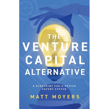 The Venture Capital Alternative: A Blueprint for a Better Patent System