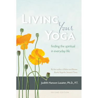 Living Your Yoga: Finding the Spiritual in Everyday Life