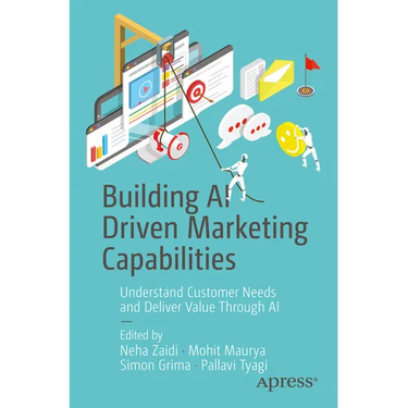 Building AI Driven Marketing Capabilities: Understand Customer Needs and Deliver Value Through AI