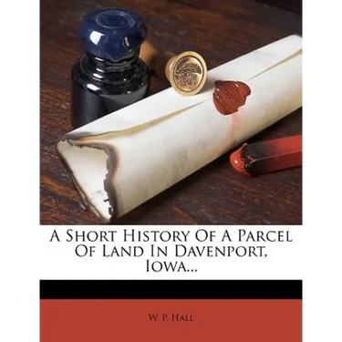 A Short History of a Parcel of Land in Davenport, Iowa...