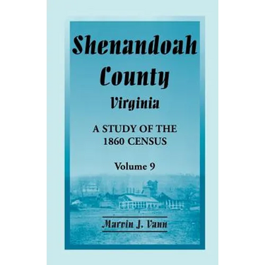 Shenandoah County, Virginia: A Study of the 1860 Census, Volume 9