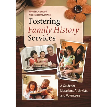 Fostering Family History Services: A Guide for Librarians, Archivists, and Volunteers