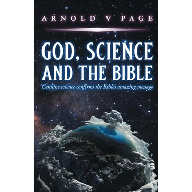 God, Science and the Bible: Genuine science confirms the Bible's amazing message