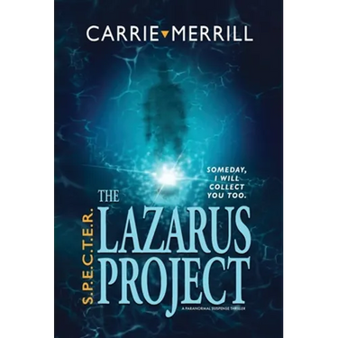 S.P.E.C.T.E.R. - The Lazarus Project: Someday, I will collect you too; A Paranormal Suspense Thriller