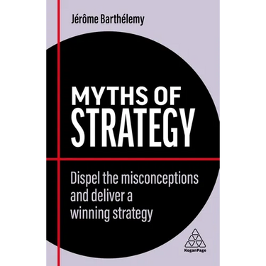 Myths of Strategy: Dispel the Misconceptions and Deliver a Winning Strategy