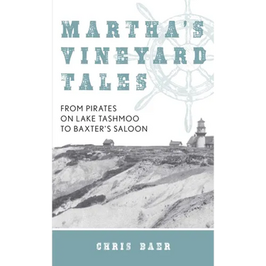 Martha's Vineyard Tales: From Pirates on Lake Tashmoo to Baxter's Saloon