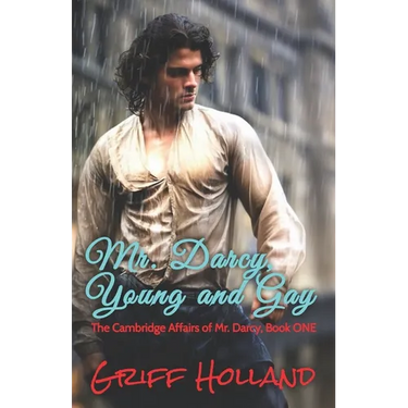 Mr. Darcy, Young and Gay: The Cambridge Affairs of Mr. Darcy, Book ONE