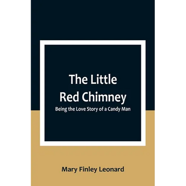 The Little Red Chimney: Being the Love Story of a Candy Man