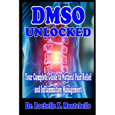 DMSO Unlocked: Your Complete Guide to Natural Pain Relief and Inflammation Management