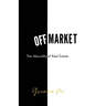 Off Market: The Absurdity of Real Estate
