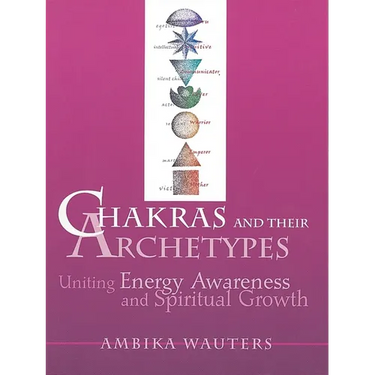 Chakras & Their Archetypes: Uniting Energy Awareness with Spiritual Growth