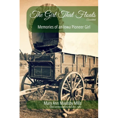 The Girl That Floats Annotated: Memories of an Iowa Pioneer Girl