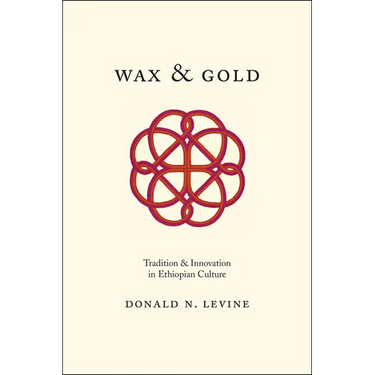 Wax and Gold: Tradition and Innovation in Ethiopian Culture