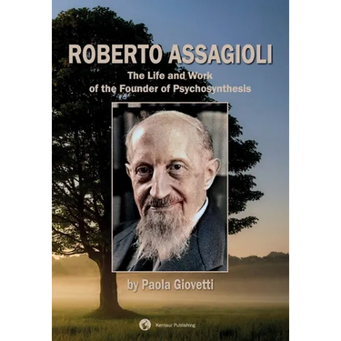 Roberto Assagioli: The Life and Work of the Founder of Psychosynthesis