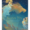 Kuan Yin: The Princess Who Became the Goddess of Compassion