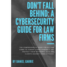 Don't Fall Behind: A Cybersecurity Guide for Law Firms