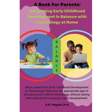 A Book for Parents: Integrating Early Childhood Development in Balance with Technology at Home