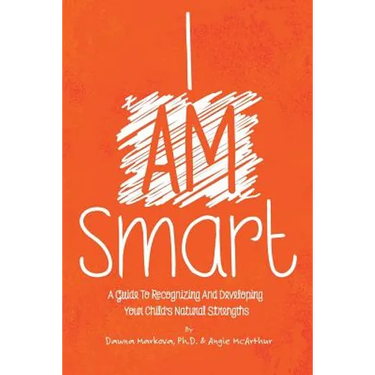 I Am Smart: A Guide To Recognizing And Developing Your Child's Natural Strengths