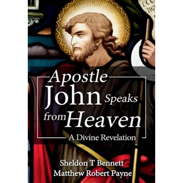 Apostle John Speaks from Heaven: A Divine Revelation