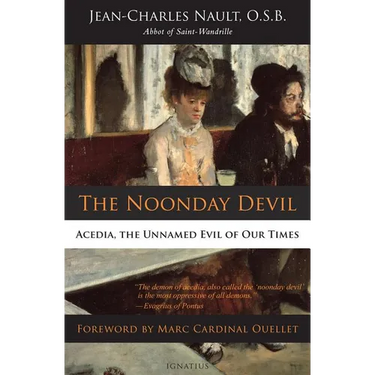 The Noonday Devil: Acedia, the Unnamed Evil of Our Times