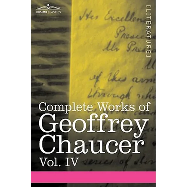 Complete Works of Geoffrey Chaucer, Vol. IV: The Canterbury Tales (in Seven Volumes)