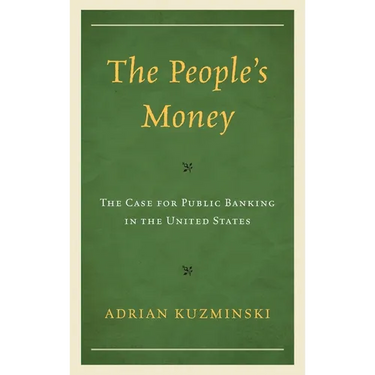 The People's Money: The Case for Public Banking in the United States