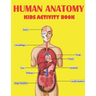 Human Anatomy Kids Activity Book: Amazing Human Anatomy Kids Activity Book for Your Son, Daughters