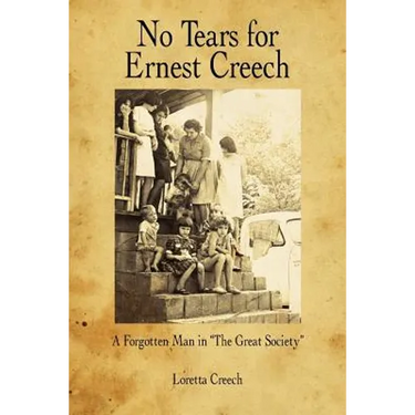 No Tears for Ernest Creech: A Forgotten Man in the Great Society