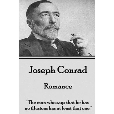 Joseph Conrad - Romance: "The man who says that he has no illusions has at least that one."