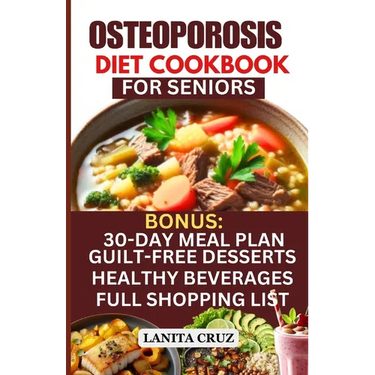 Osteoporosis Diet Cookbook for Seniors: Osteoporosis Diet Recipes to Prevent and Fight Bone Loss: High protein Calcium-Rich Foods for Healthy & Strong