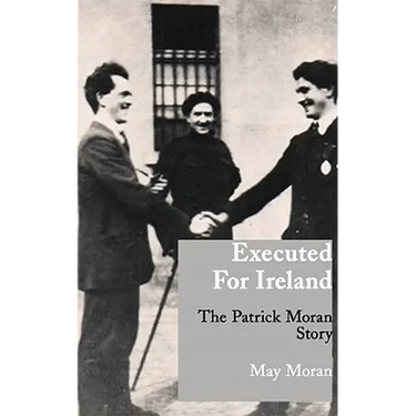 Executed for Ireland: The Patrick Moran Story