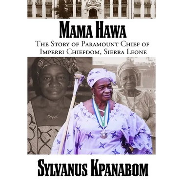 Mama Hawa: The Story of Paramount Chief of Imperri Chiefdom, Sierra Leone