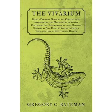 The Vivarium - Being a Practical Guide to the Construction, Arrangement, and Management of Vivaria: Containing Full Information as to all Reptiles Sui