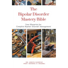 The Bipolar Disorder Mastery Bible: Your Blueprint For Complete Bipolar Disorder Management