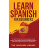 Learn Spanish For Beginners: 11+ Short Stories& Accelerated Language Learning Lessons- Conversations, Grammar& Vocabulary Mastery+ 1001 Phrases& Words