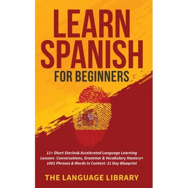 Learn Spanish For Beginners: 11+ Short Stories& Accelerated Language Learning Lessons- Conversations, Grammar& Vocabulary Mastery+ 1001 Phrases& Words